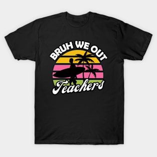 Bruh we out teachers T-Shirt